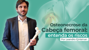 Osteonecrose da Cabeça Femoral: Entenda Esta Condição